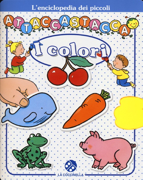 I colori. L'enciclopedia dei piccoli attaccastacca. Con adesivi