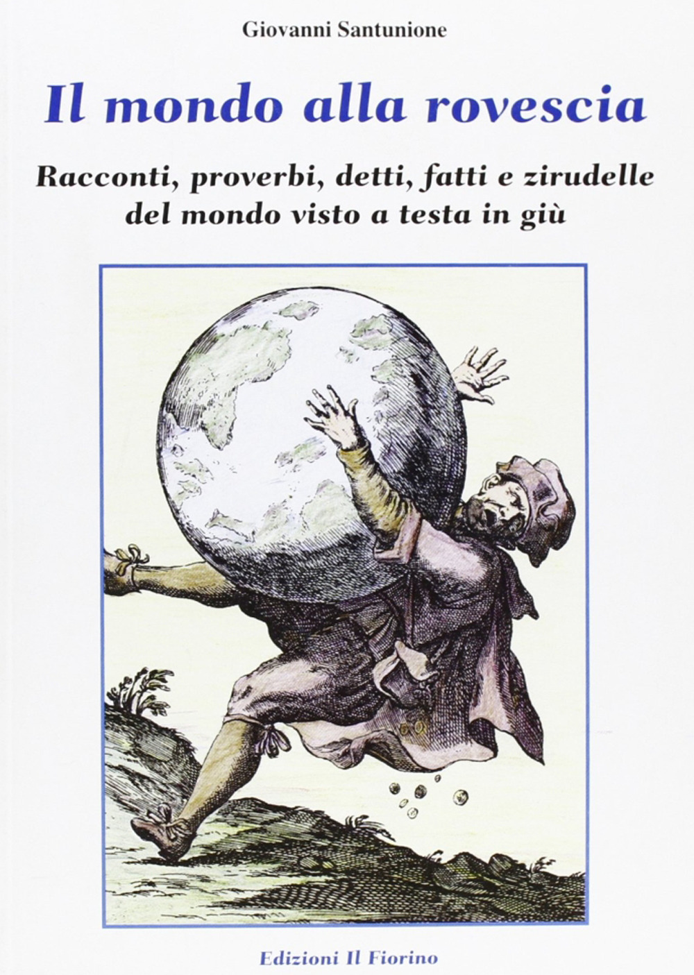 Il mondo alla rovescia. Racconti, proverbi, detti, fatti e zirudelle del mondo visto a testa in giù