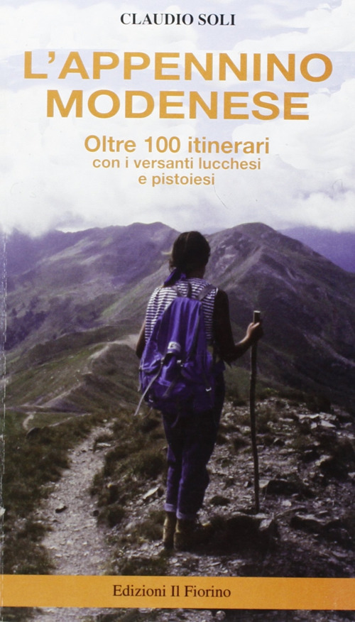 L'Appennino modenese. Oltre cento itinerari con i versanti lucchesi e pistoiesi
