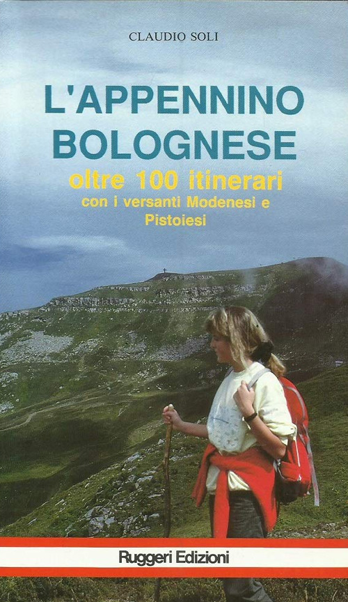 L'Appennino bolognese. Oltre sessantacinque itinerari con versanti modenesi e pistoiesi
