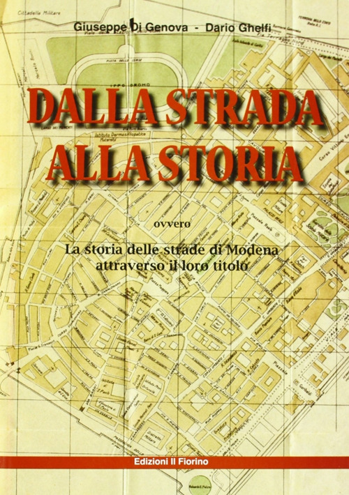Dalla strada alla storia ovvero la storia della strade di Modena attraverso il loro titolo