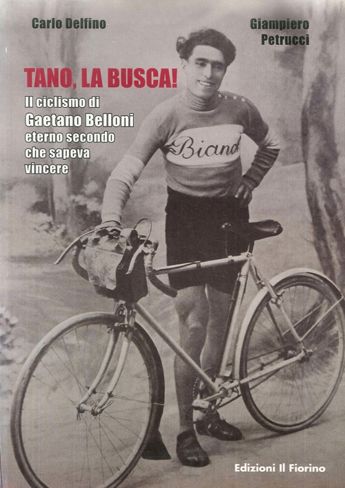Tano, la busca! Il ciclismo di Gaetano Belloni eterno secondo che sapeva vincere