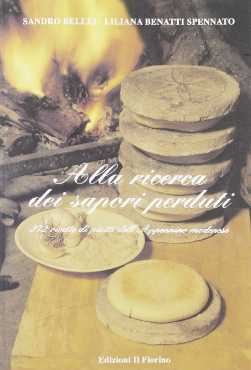 Alla ricerca dei sapori perduti. 272 ricette di piatti dell'Appennino modenese