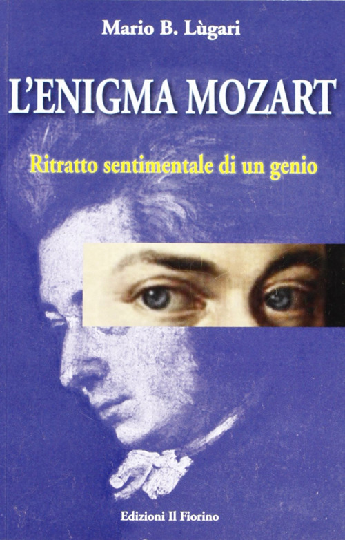L'enigma Mozart. Ritratto sentimentale di un genio
