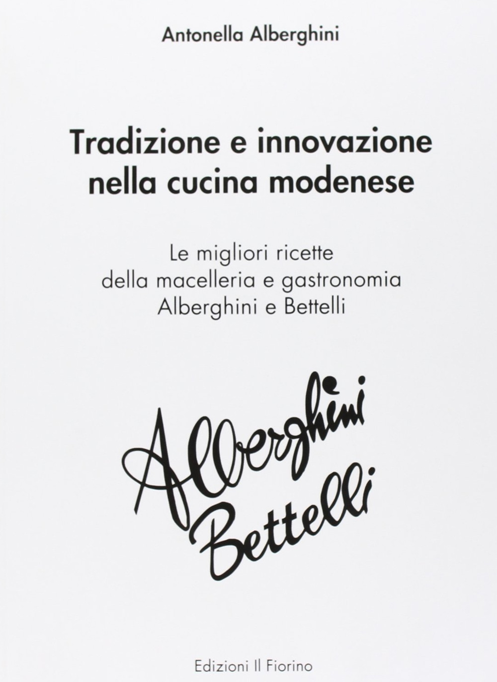 Tradizione e innovazione nella cucina modenese. Le migliori ricette della macelleria e gastronomia Alberghini e Bettelli