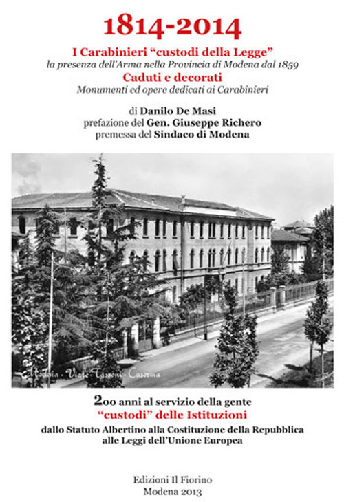 1814-2014 i carabinieri «custodi della legge». La presenza dell'Arma nella provincia di Modena dal 1859. Caduti e decorati, monumenti ed opere dedicati ai carabinier
