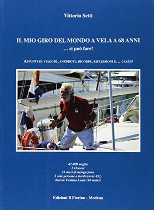 Il mio giro del mondo a vela a 68 anni... Si può fare! Appunti di viaggio, aneddoti, ricordi, riflessioni e... cazèdi