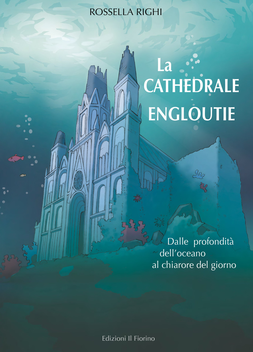 La cathedrale engloutie. Dalle profondità dell'oceano al chiarore del giorno