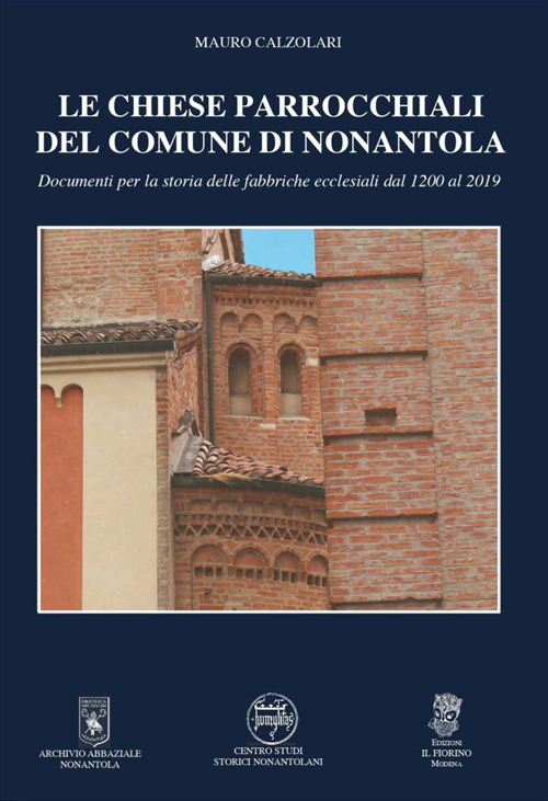 Le chiese parrocchiali del comune di Nonantola. Documenti per la storia delle fabbriche ecclesiali dal 1200 al 2019