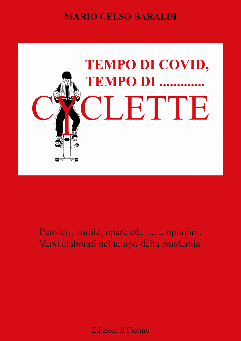 Tempo di covid, tempo di... Cyclette. pensieri parole opere ed... opinioni. Versi elaborati nel tempo della pandemia