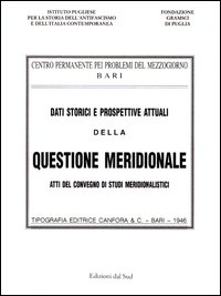 Dati storici e prospettive attuali della questione meridionale. Atti del Convegno di studi meridionalistici (Bari, 1944)