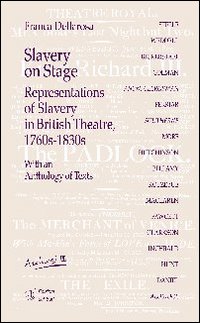 Slavery on stage. Representations of slavery in british theatre 1760s-1830s