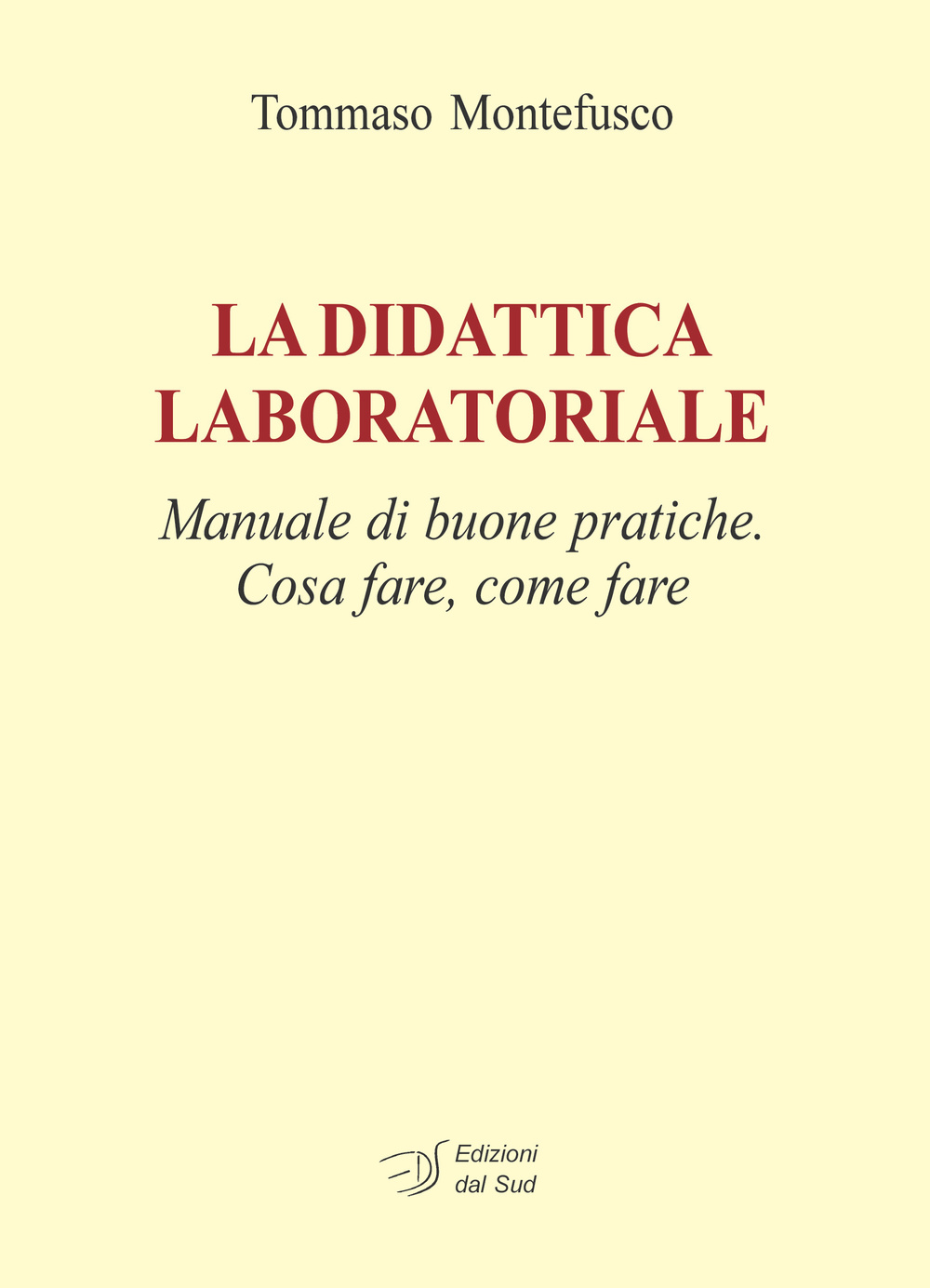 La didattica laboratoriale. Manuale di buone pratiche. Cosa fare, come fare
