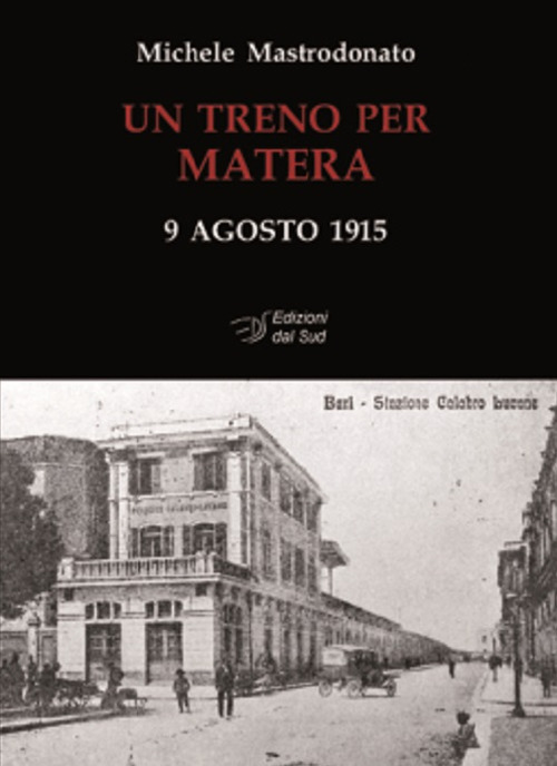 Un treno per Matera. 9 agosto 1915