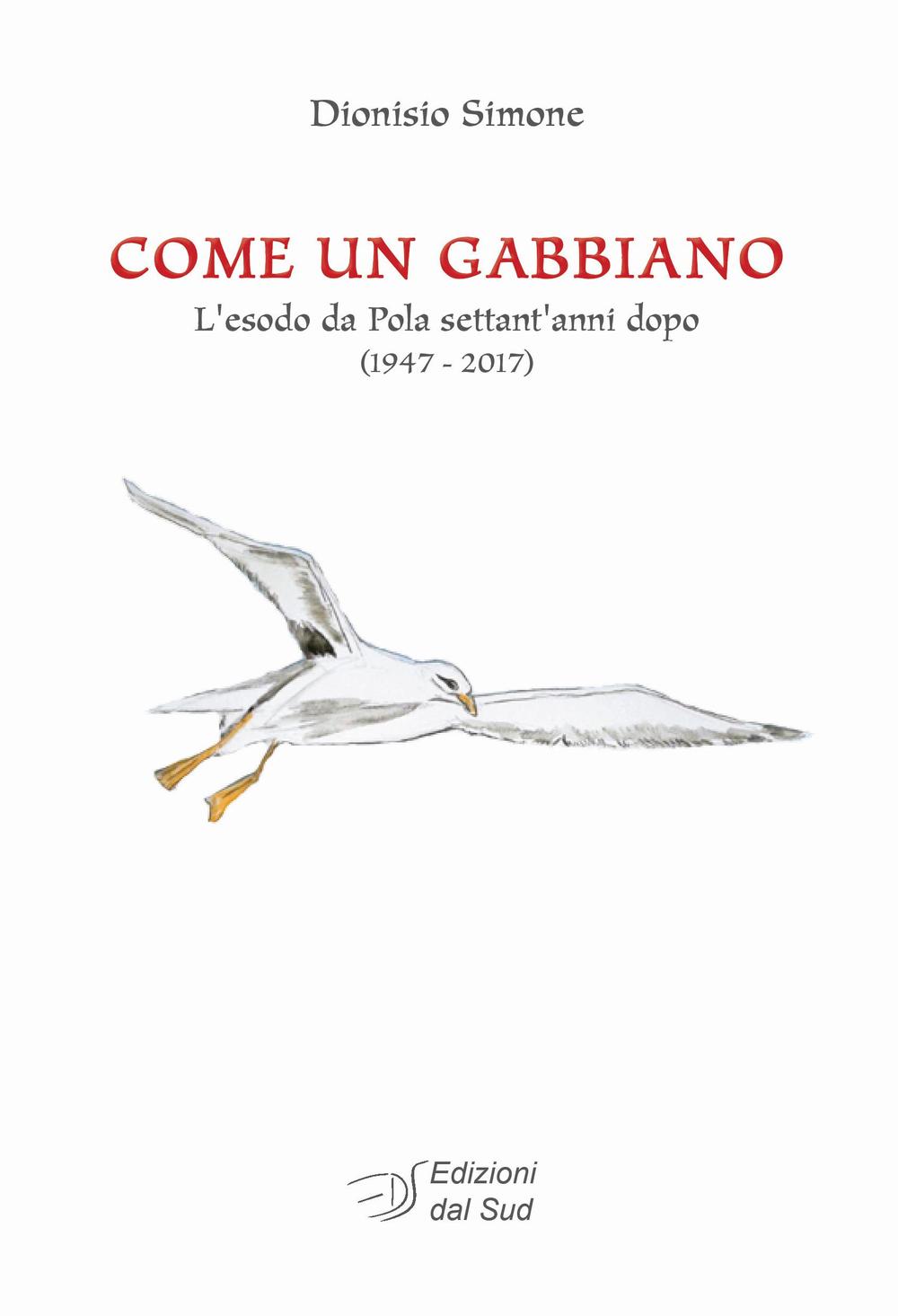 Come un gabbiano. L'esodo da Pola settant'anni dopo (1947-2017)