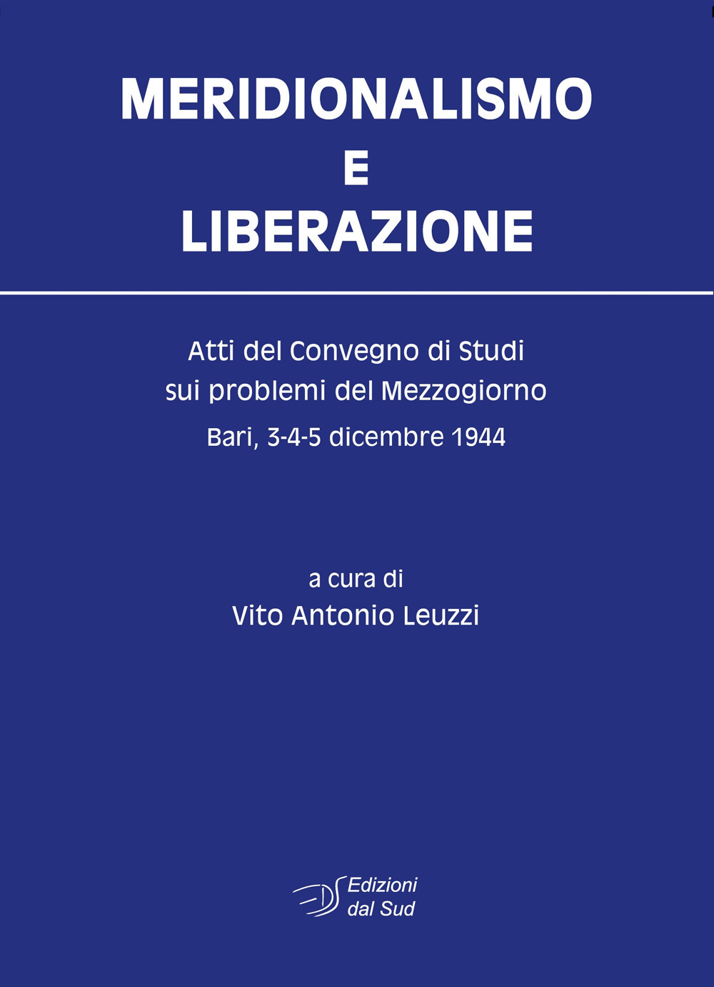 Meridionalismo e Liberazione. Atti del Convegno di studi sui problemi del Mezzogiorno (Bari, 3-4-5 dicembre 1944)