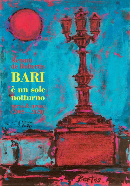 Bari è un sole notturno. Versi e prose (2005-2020)