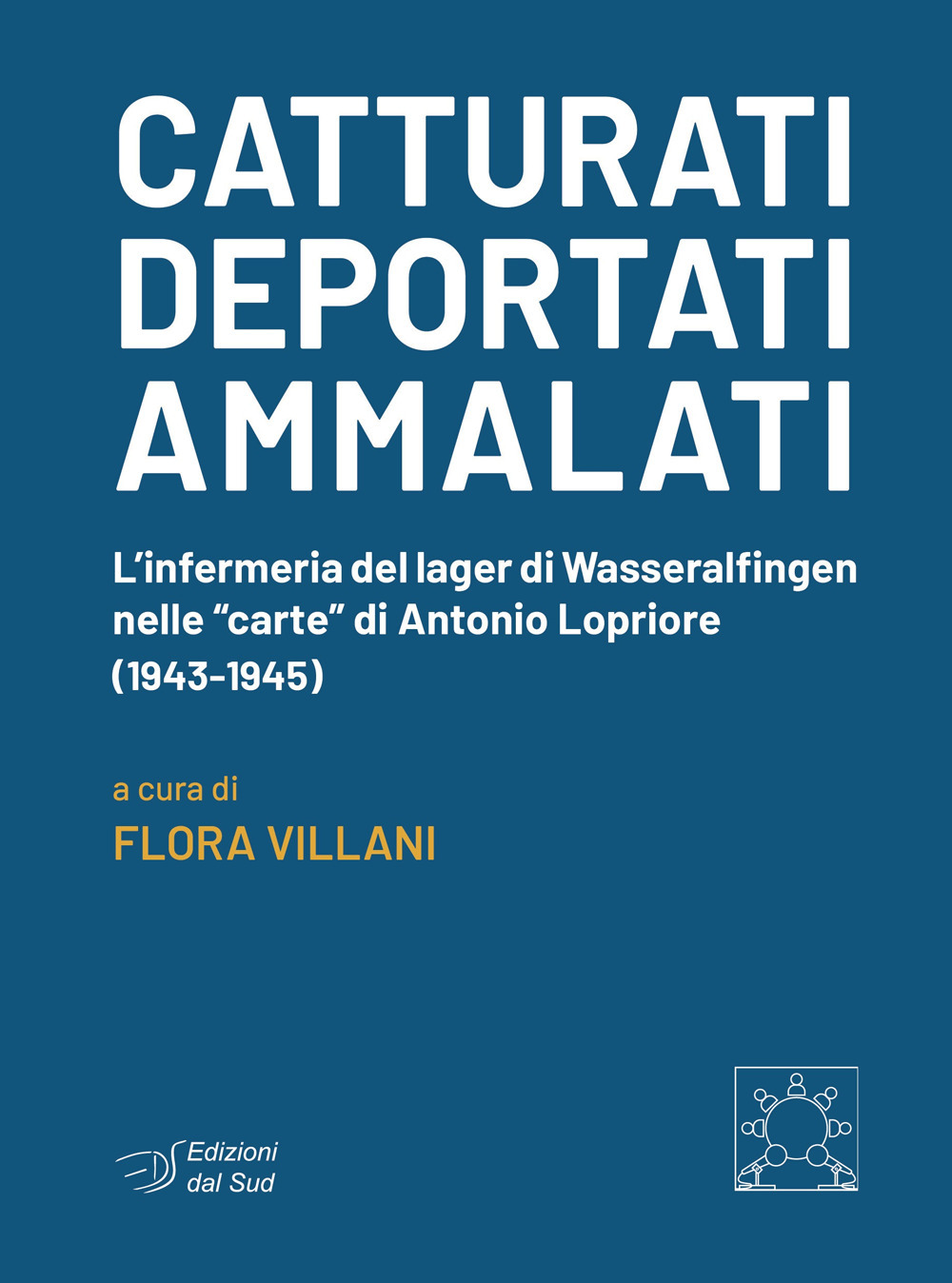 Catturati. Deportati. Ammalati. L'infermeria del lager di Wasseralfingen nelle «carte» di Antonio Lopriore (1943-1945)