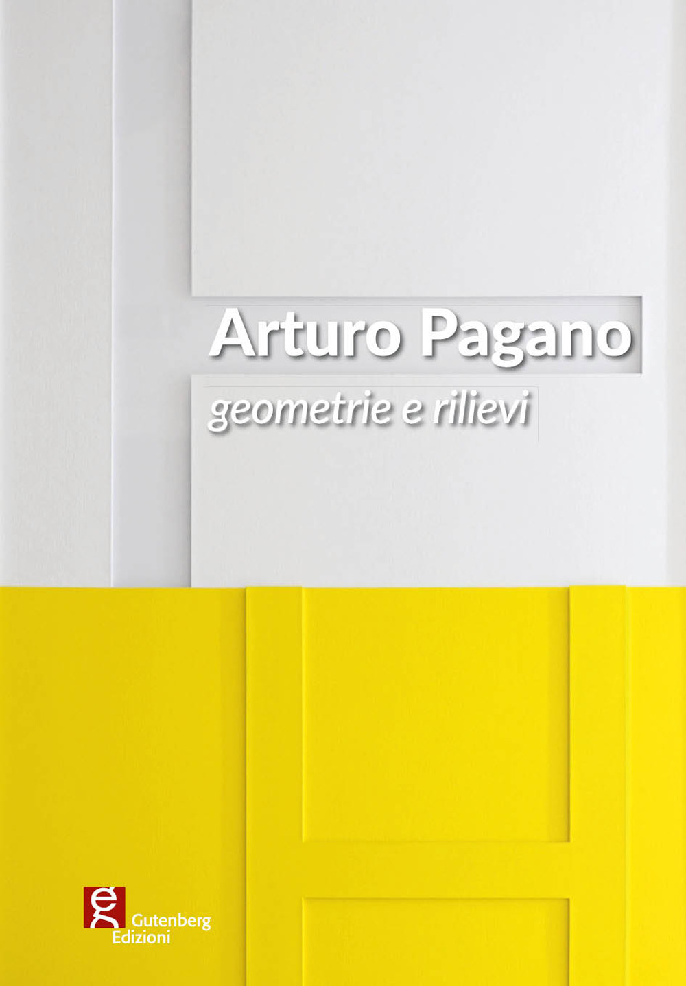 Arturo Pagano. Geometrie e rilievi