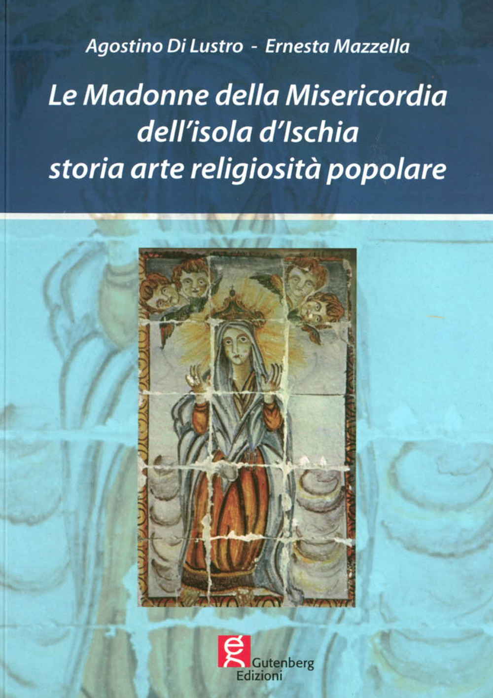 Le Madonne della Misericordia dell'isola d'Ischia. Storia arte religiosità popolare