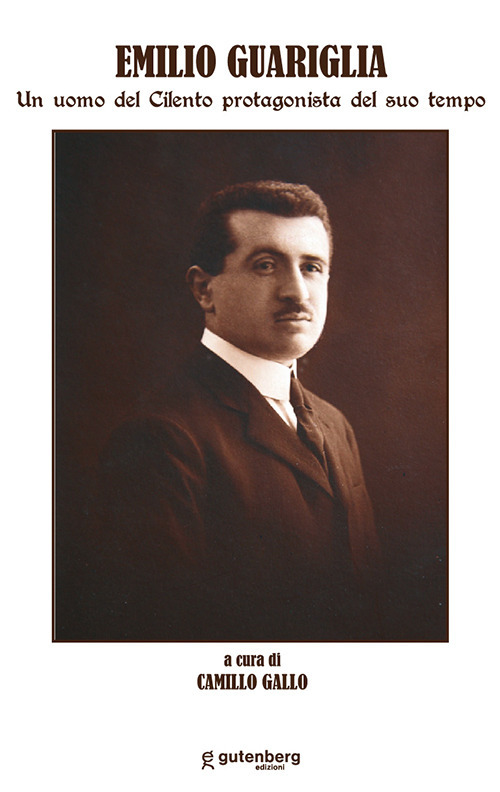 Emilio Guariglia. Un uomo del Cilento protagonista del suo tempo