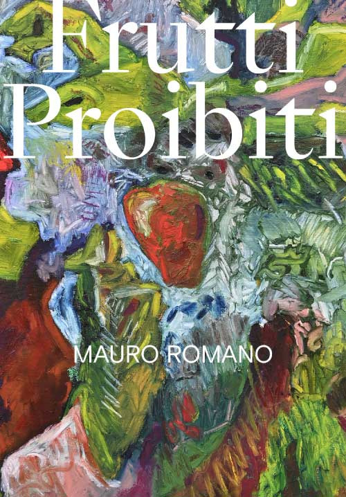 Mauro Romano. Frutti proibiti