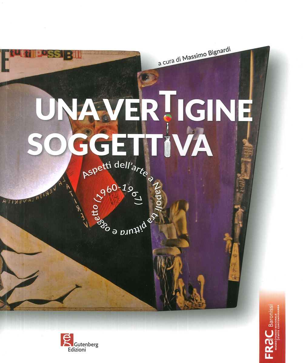 Una vertigine soggettiva. Aspetti dell'arte a Napoli tra pittura e oggetto (1960-1967)