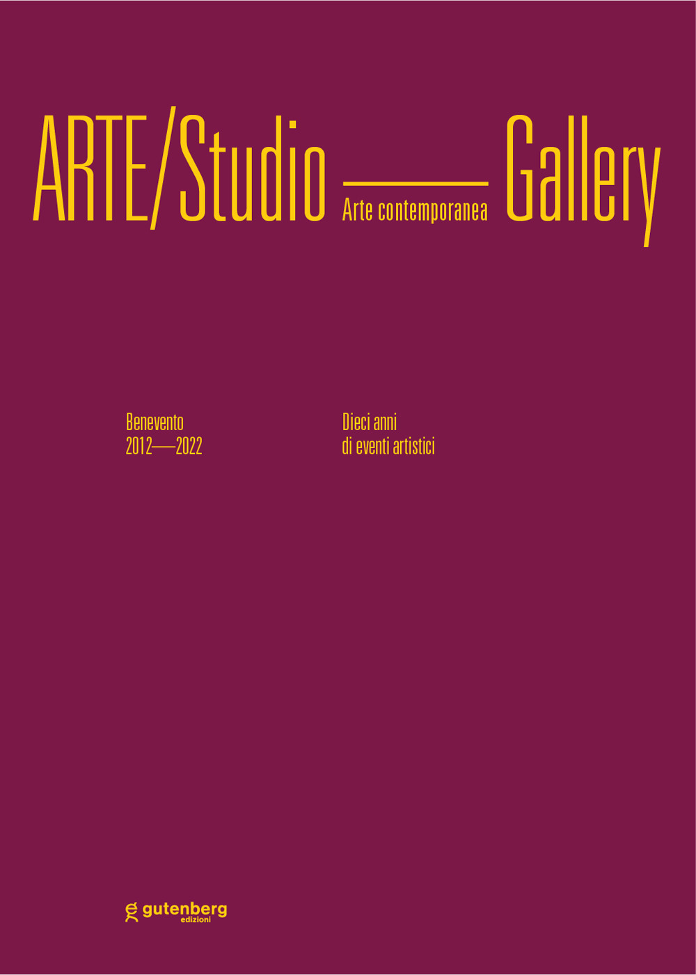 Arte/Studio Gallery. Benevento 2012/2022. Dieci anni di eventi artistici