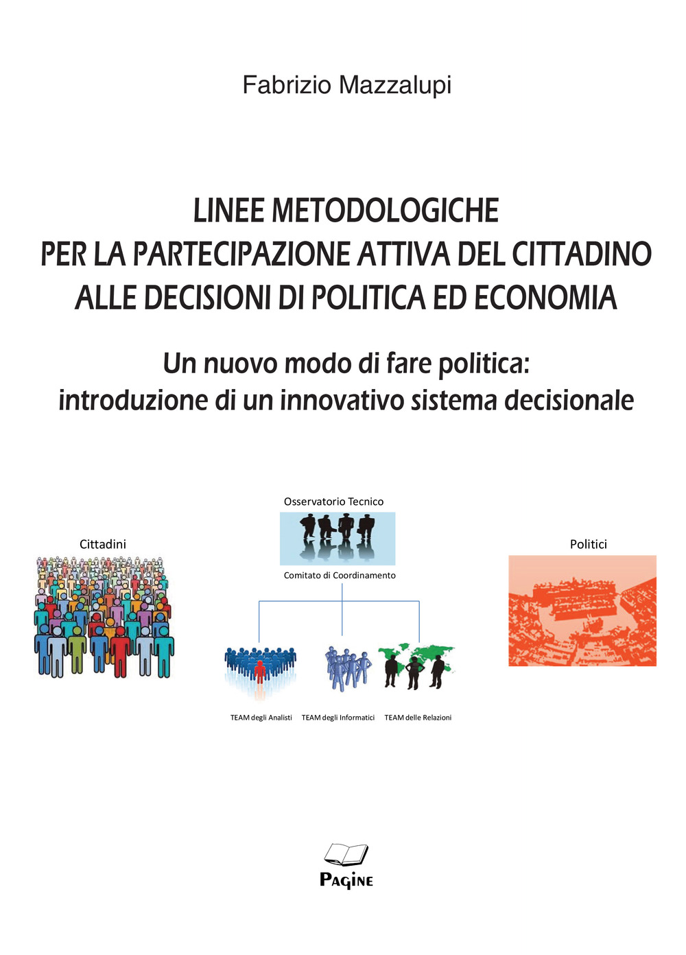 Linee metodologiche per la partecipazione attiva del cittadino alle decisioni di politica ed economia. Un nuovo modo di fare politica: introduzione di un innovativo sistema decisionale