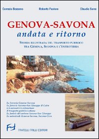 Genova-Savona andata e ritorno. Storia illustrata del trasporto pubblico tra Genova Savona e l'entroterra