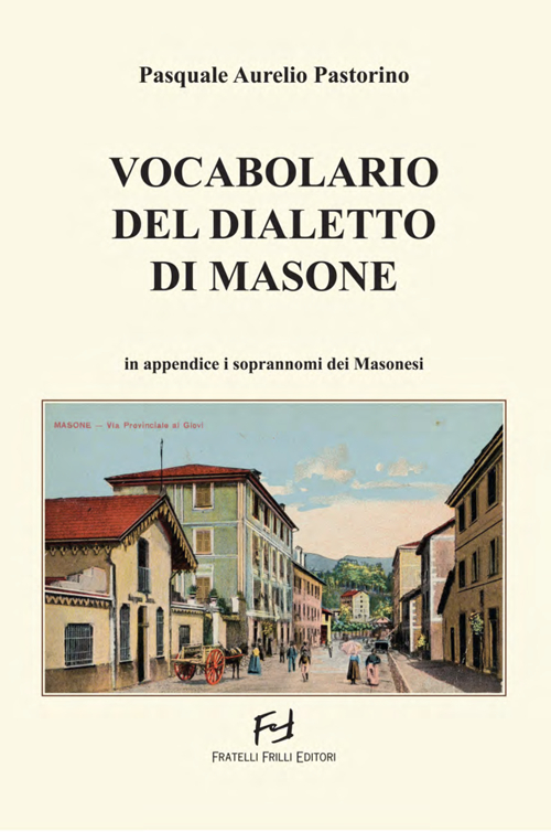 Vocabolario del dialetto di Masone. In appendice i soprannomi dei masonesi