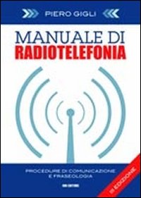 Manuale di radiotelefonia. Procedure di comunicazione e fraseologia. Ediz. italiana e inglese