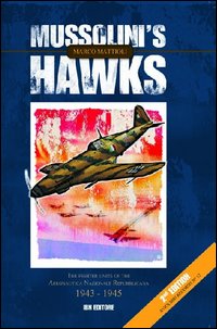 Mussolini's hawks. The fighter units of the aeronautica nazionale repubblicana 1943-1945