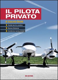Il pilota privato. Guida teorico-pratica. Conforme norme EASA