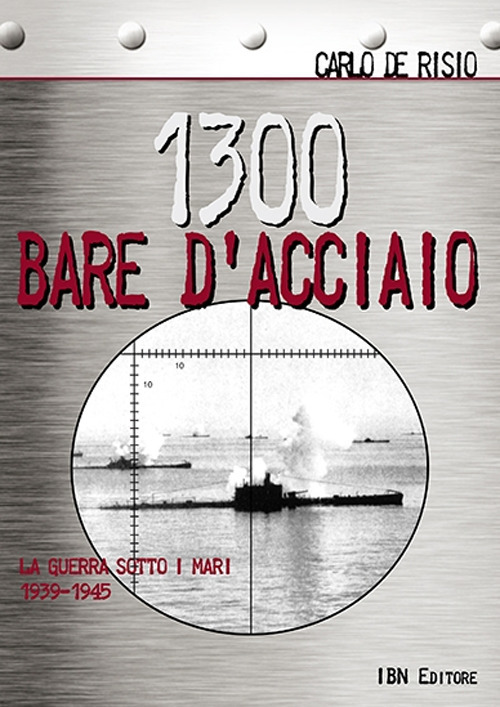 1300 bare d'acciaio. La guerra sotto i mari 1939-1945