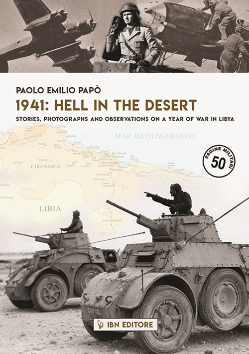 1941: hell in the desert. Stories, photographs and observations on a year of war in Libya