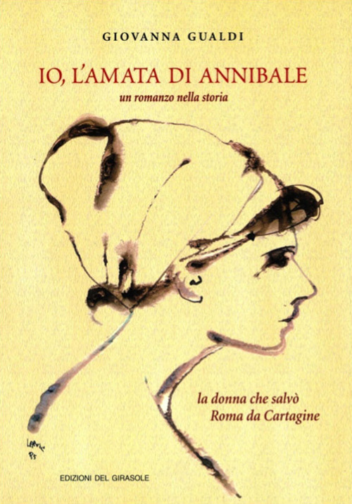 Io, l'amata di Annibale. Un romanzo nella storia. La donna che salvò Roma da Cartagine