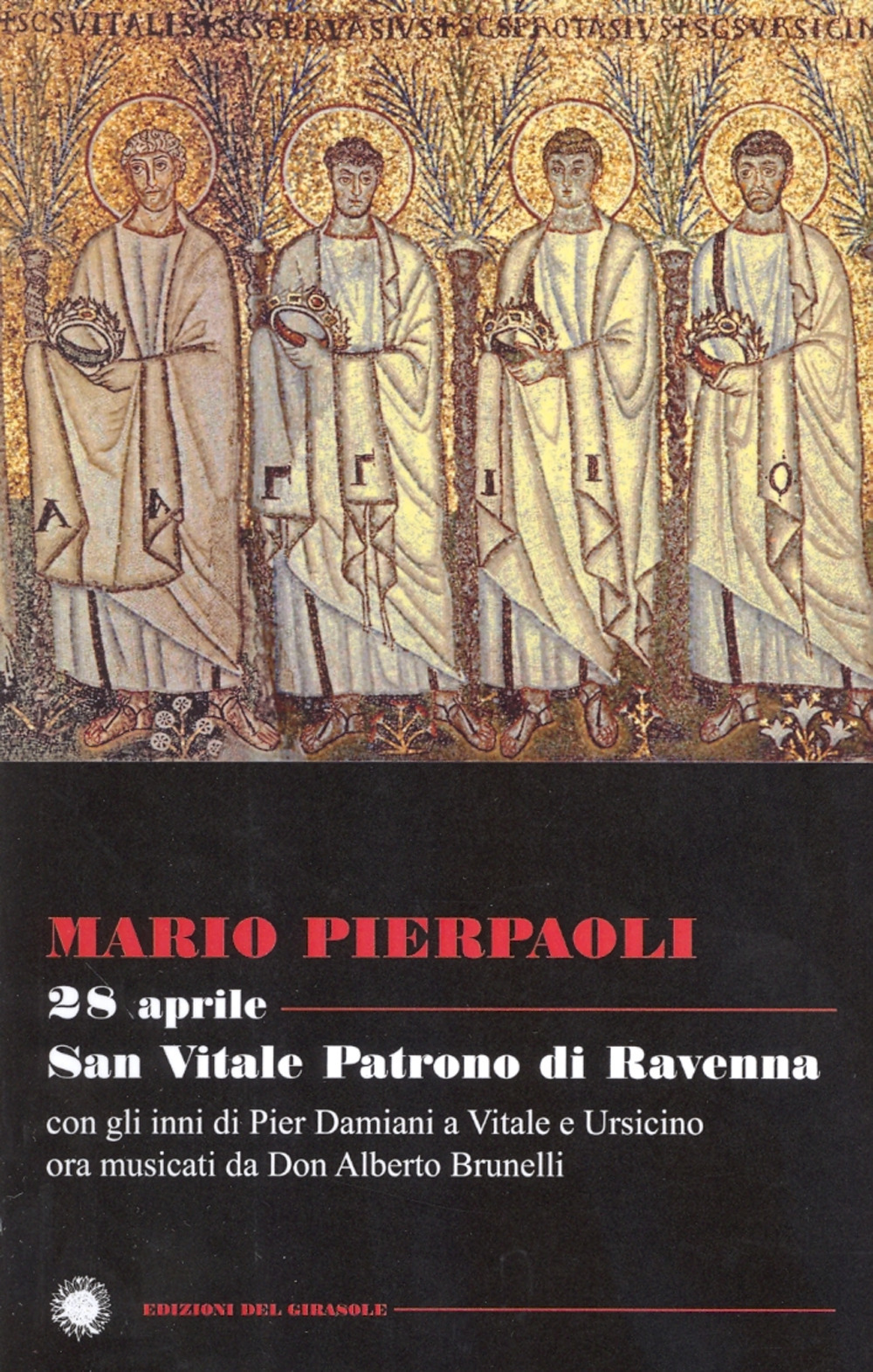 28 aprile. San Vitale patrono di Ravenna. Con gli inni di Pier Damiani a Vitale e Ursicino ora musicati da don Alberto Brunelli