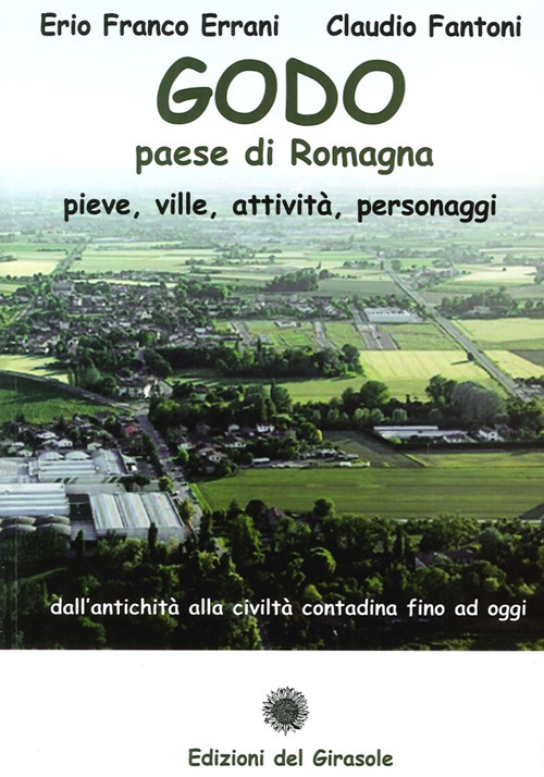 Godo. Paese di Romagna. Pieve, ville, attività, personaggi