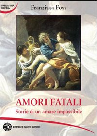 Amori fatali. Storie di un amore impossibile