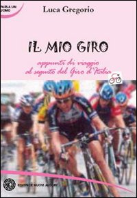 Il mio Giro. Appunti di viaggio al seguito del Giro d'Italia