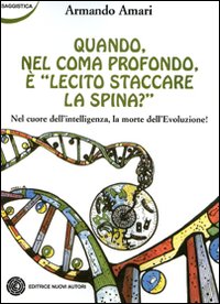 Quando, nel coma profondo, è lecito staccare la spina? Nel cuore dell'intelligenza la morte dell'evoluzione!