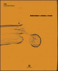 Bruno Munari: il disegno, il design. Il Fondo Bruno Munari nell'archivio dello CSAC di Parma. Ediz. italiana e inglese