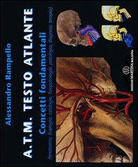A.T.M. Testo atlante. Concetti fondamentali (anatomia, fisiologia, eziologia, fisiopatologia, patologia, diagnosi, terapia)