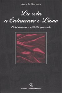 La seta a Catanzaro e Lione. Echi lontani e attività presente