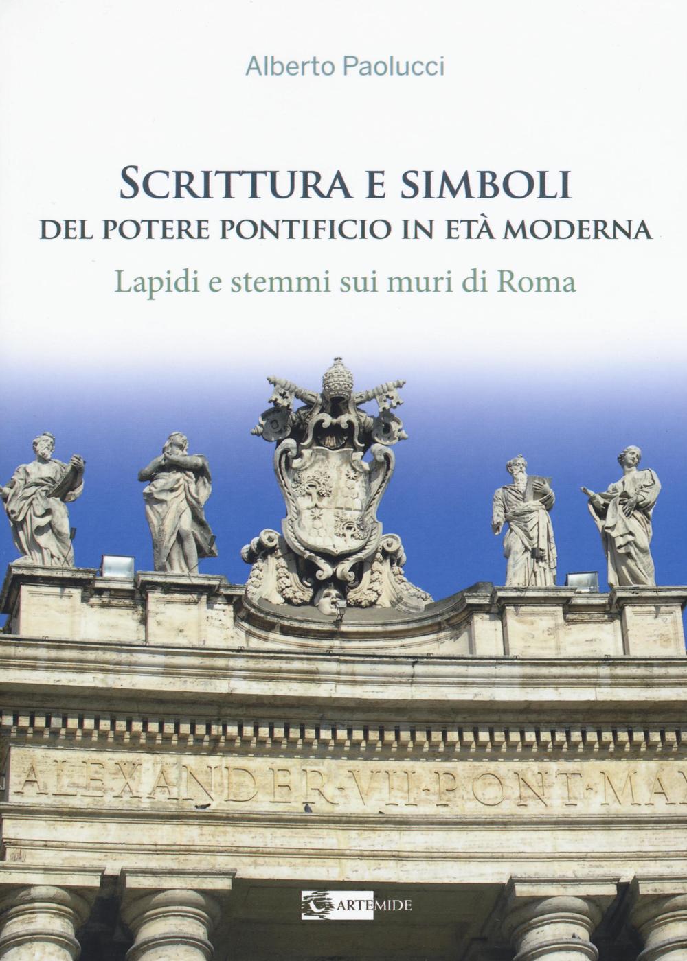 Scrittura e simboli del potere pontificio in eta moderna. Lapidi e stemmi sui muri di Roma