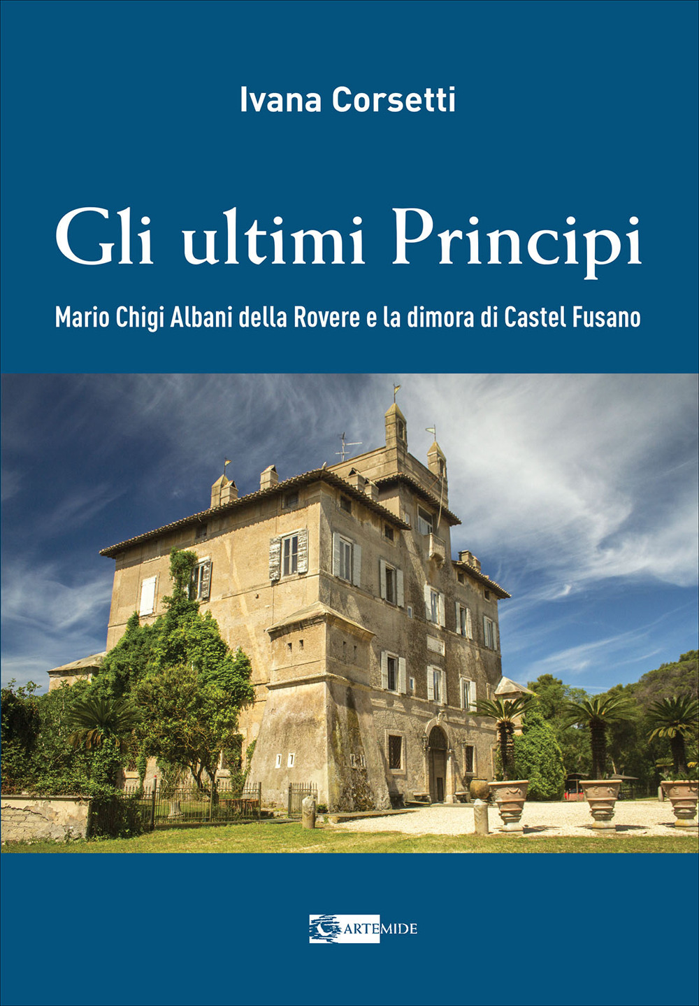 Gli ultimi principi Mario Chigi Albani della Rovere e la dimora di Castel Fusano