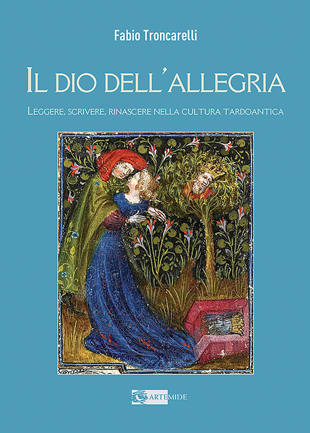Il Dio dell'allegria. Leggere, scrivere, rinascere nella cultura tardoantica