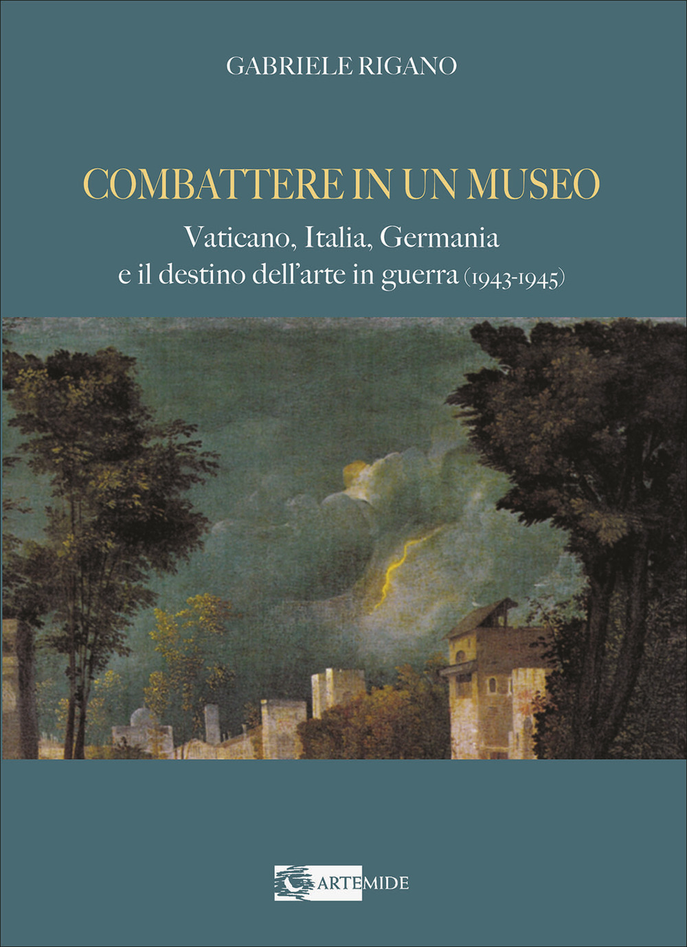 Combattere in un museo. Vaticano, Italia, Germania e il destino dell'arte in guerra (1943-1945)