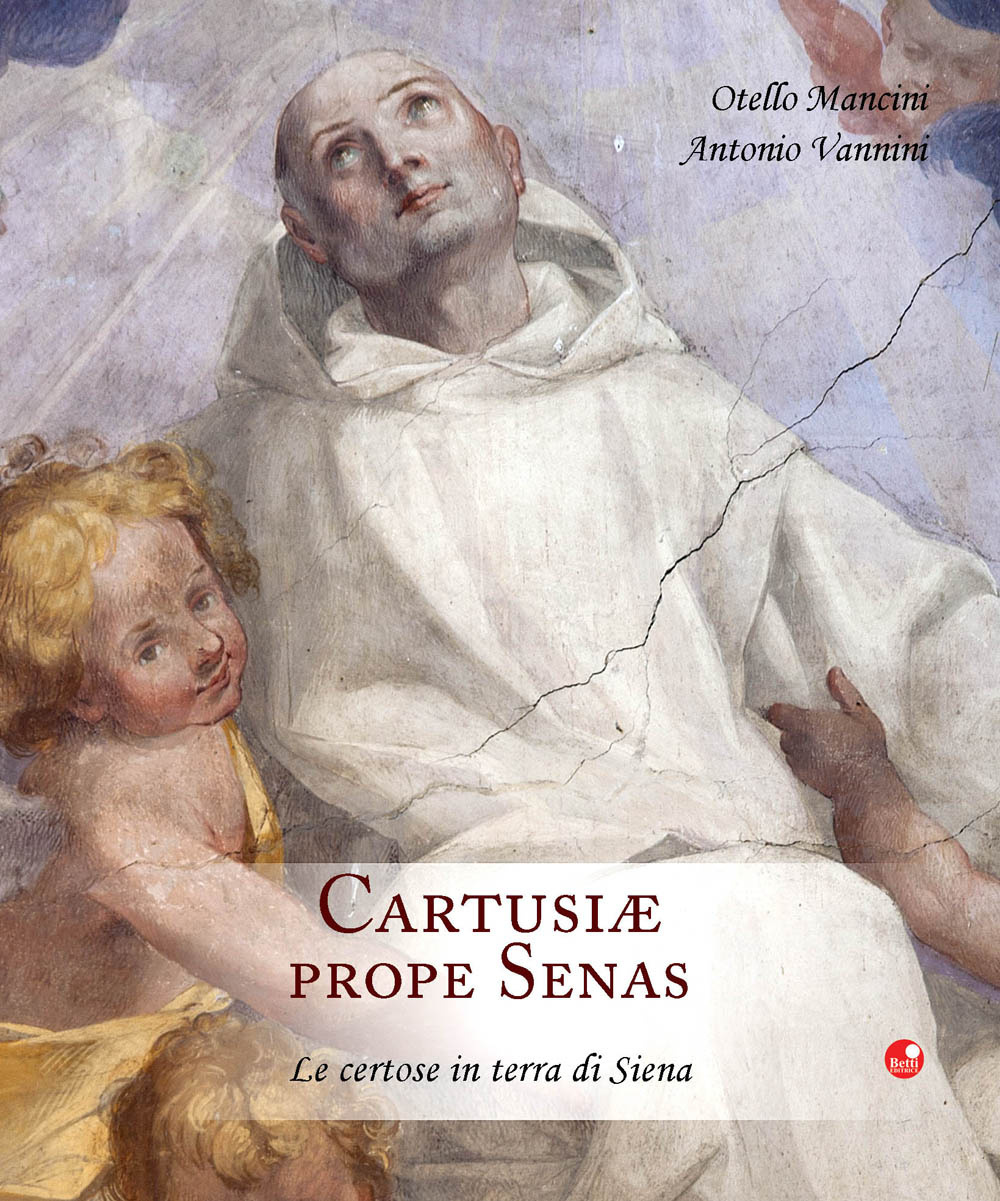 Cartusiae prope senas. Le certose in terra di Siena